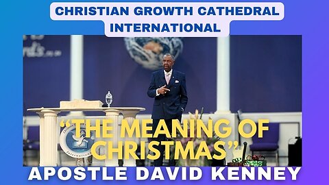 "The Meaning Of Christmas" | Apostle David Kenney
