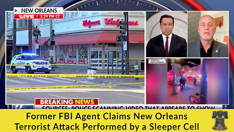 Former FBI Agent Claims New Orleans Terrorist Attack Performed by a Sleeper Cell