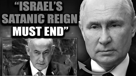 Putin Vows to Destroy "Bloodthirsty" Israel's Satanic Grip on Washington DC 