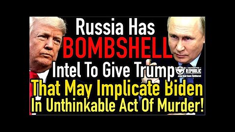 Russia Has BOMBSHELL Intel to Give Trump That May Implicate BIDEN in UNTHINKABLE ACT of MURDER!