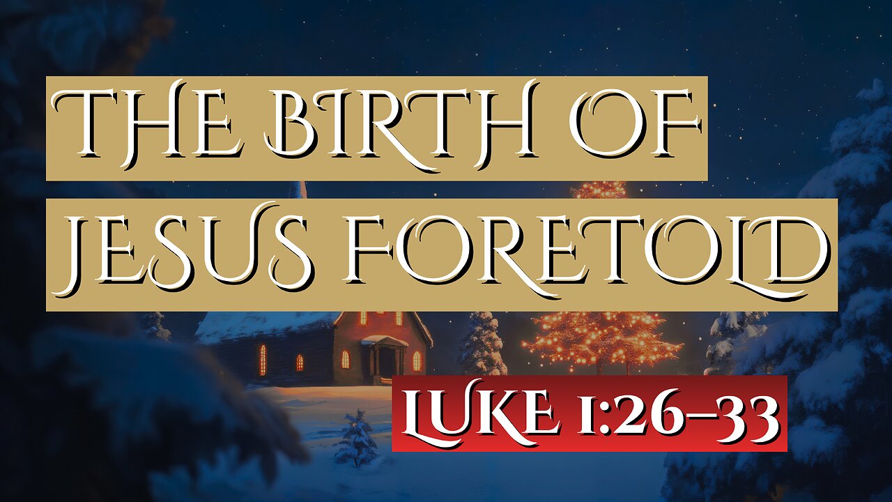 The Birth of Jesus Foretold | Luke 1:26–33