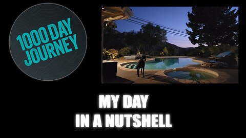 1000 Day Journey 0802 My Day in a Nutshell