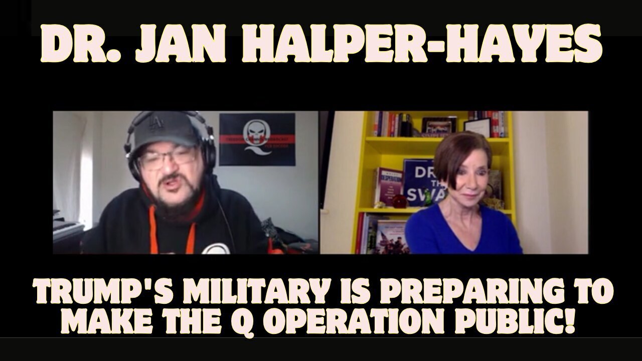 Dr. Jan Halper-Hayes: Trump's Military Is Getting Ready To Reveal The Q Operation To The Public!