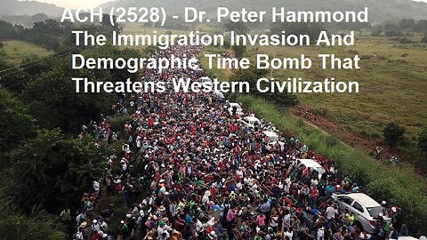 ACH (2528) The Immigration Invasion And Demographic Time Bomb That Threatens Western Civilization