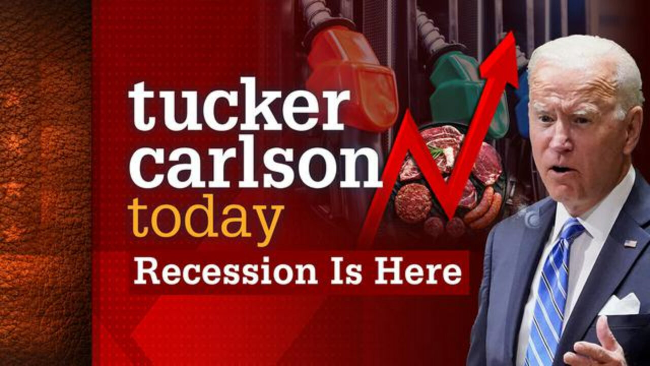 Recession Is Here | Tucker Carlson Today