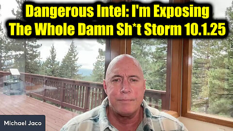 Michael Jaco Dangerous Intel 10.1.25 - I'm Exposing The Whole Damn Sh*t Storm!