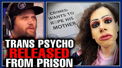 Trans Radical RELEASED From Prison & Immediately Threatens To Take Lives