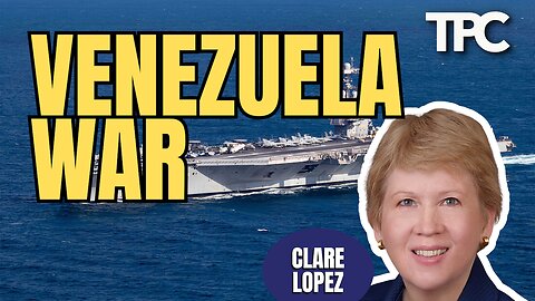 Venezuela War | Clare Lopez (TPC #1,899)
