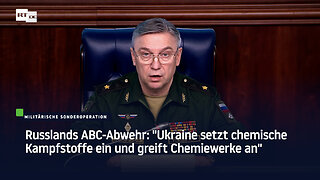 Russlands ABC-Abwehr: "Ukraine setzt chemische Kampfstoffe ein und greift Chemiewerke an"