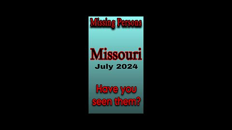 Missing Persons from Missouri | July 2024 Have you seen them?