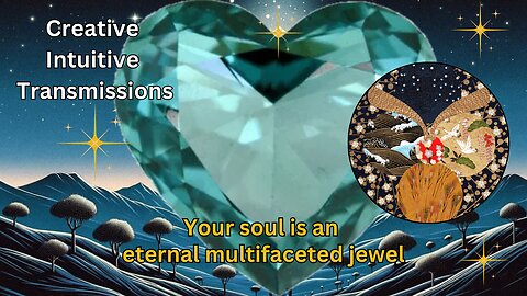 Your soul is an eternal multifaceted jewel | Creative Intuitive Transmission | High vibration Art