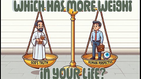 2510 (3/9/25) 10 - How Your Perspective Compares to God’s Truth