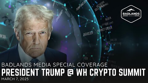 Badlands Media Special Coverage: President Trump's White House Crypto Summit