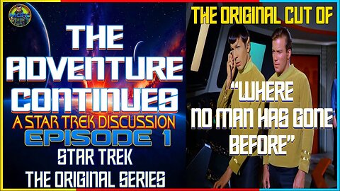 The Adventure Continues: A Star Trek Discussion #1 The Original Cut of "Where No Man Has Gone Before"