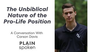 The Unbiblical Nature of the Pro-Life Position - A Conversation with Carson Davis