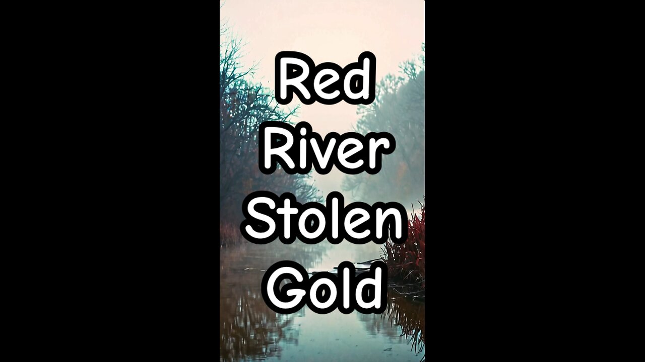 Red River stolen gold.