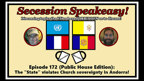Secession Speakeasy #172 (Public House Edition): The “State” violates Church sovereignty in Andorra!