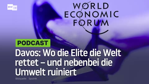 Davos: Wo die Elite die Welt rettet – und nebenbei die Umwelt ruiniert