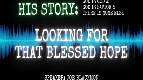 Joe Blackmon - History is His Story: Looking For That Blessed Hope