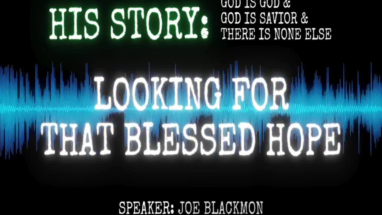 Joe Blackmon - History is His Story: Looking For That Blessed Hope