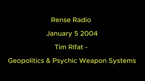 Rense Radio: January 5 2004 Tim Rifat - Geopolitical & Psychic Weapon Systems