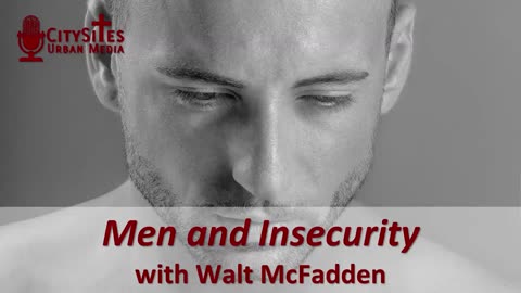 Men and Insecurity with Walt McFadden
