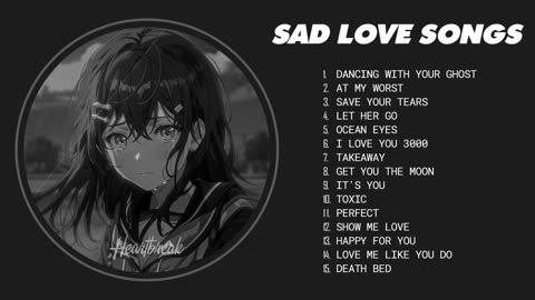 Best Sad Love Songs Playlist - Sad songs for sad people