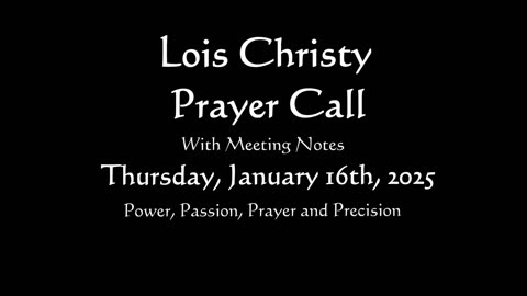 Lois Christy Prayer Group conference call for Thursday, January 16th, 2025