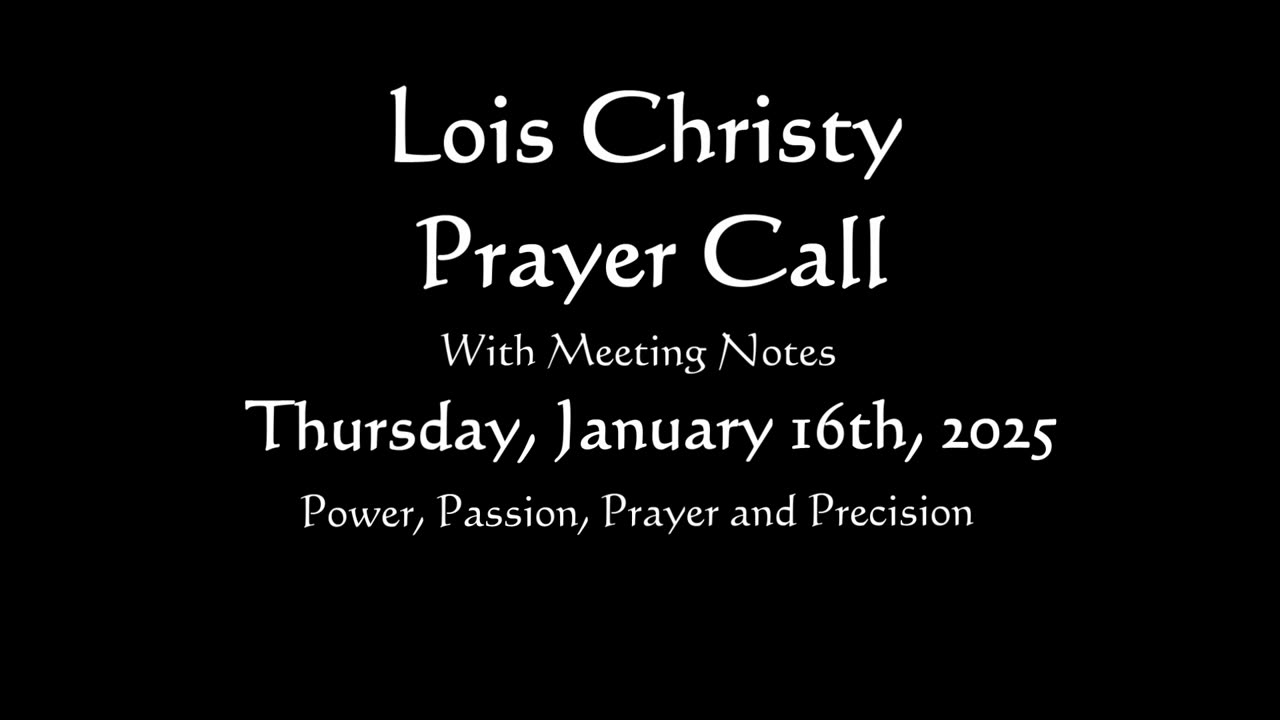 Lois Christy Prayer Group conference call for Thursday, January 16th, 2025