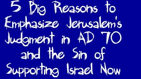 5 Big Reasons to Emphasize Jerusalem's Judgment in AD 70 and the Sin of Supporting Israel Now