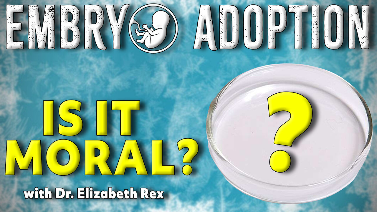 Unpacking the MORAL Implications of Embryo Adoption for Catholics