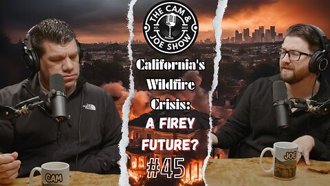 C&J #45: California's Wildfire Crisis: A Fiery Future?