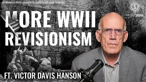 Victor Davis Hanson: World War II Was a Noble Cause — Anything Else Is Ahistorical