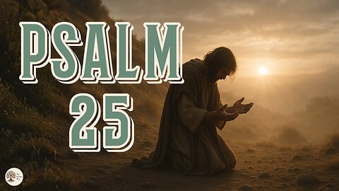 Psalm 25 Audio Bible Reading | Put Your Trust and Hope in the Lord (NIV with Text)