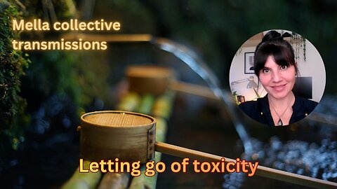 Letting go of toxicity | Mella collective transmissions