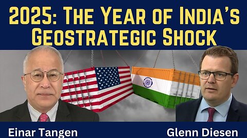 Einar Tangen: 2025 - The Year of India's Geostrategic Shock