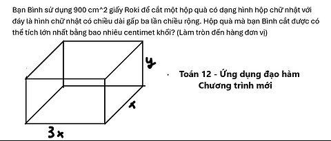 Toán 12: Bạn Bình sử dụng 900 cm^2 giấy Roki để cắt một hộp quà có dạng hình hộp chữ nhật