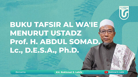 BUKU TAFSIR AL WA'IE MENURUT USTADZ Prof. H. ABDUL SOMAD, Lc., D.E.S.A., Ph.D.