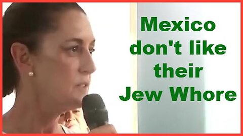 Mexico Don't Like Their Jew Whore