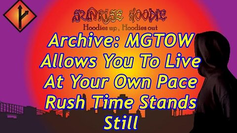 Sunrise Hoodie Archive: Mgtow Allows You To Live At Your Pace Rush Time Stands Still