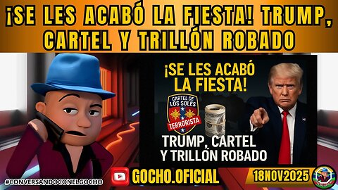 ¡SE LES ACABÓ LA FIESTA! TRUMP, CARTEL Y TRILLÓN ROBADO | 18NOV2025| [GOCHO.OFICIAL]