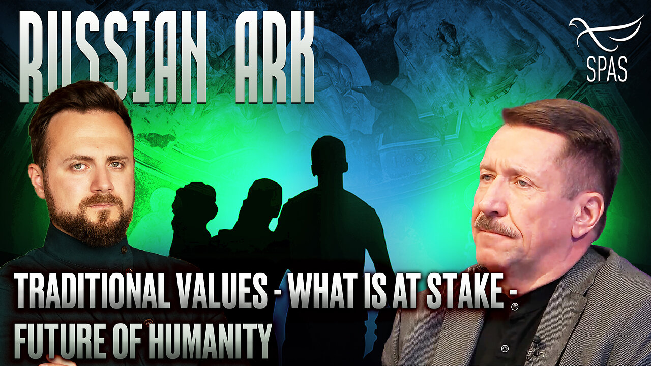 TRADITIONAL VALUES WHAT IS AT STAKE FUTURE OF HUMANITY / RUSSIAN ARK