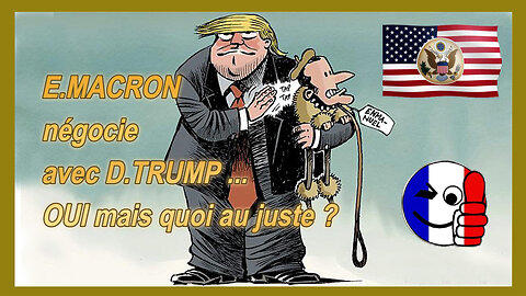 E.MACRON chez TRUMP ...Mais il négocie quoi au juste ? (Hd 720)