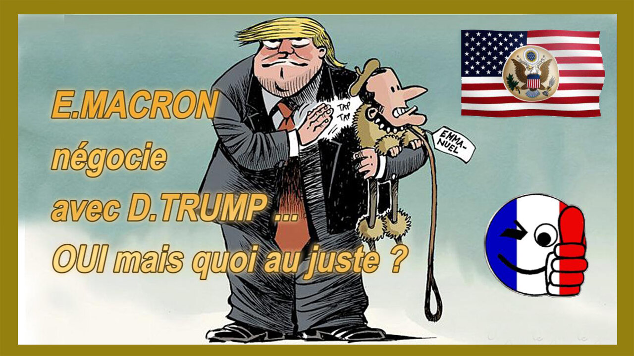 E.MACRON chez TRUMP ...Mais il négocie quoi au juste ? (Hd 720)