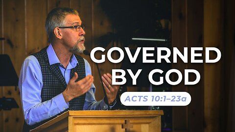 Governed By God — Acts 10:1–23a