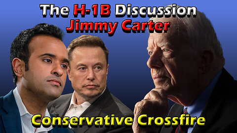 The H-1B Discussion and Jimmy Carter - Conservative Crossfire