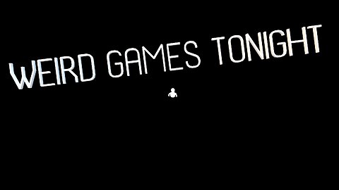 WEIRD GAMES TONIGHT