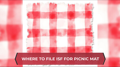 Where To File ISF For Picnic Mat