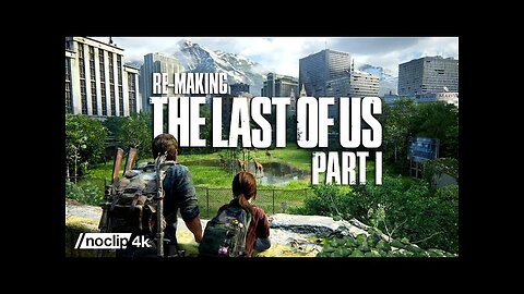 Re-Making The Last of Us Part I