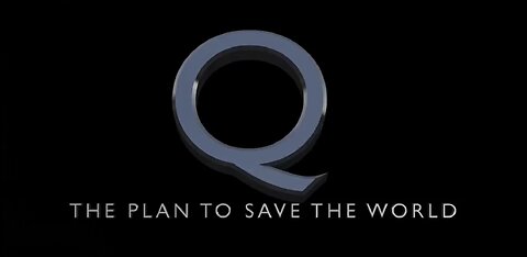 Q Part 1 - The Plan To Save The World
